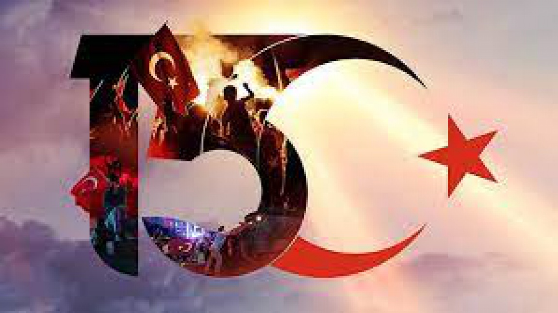15 TEMMUZ DEMOKRASİ ZAFERİ VE MİLLİ BİRLİK GÜNÜ